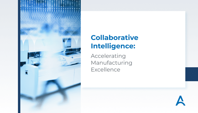 Collaborative Intelligence Accelerating Manufacturing Excellence